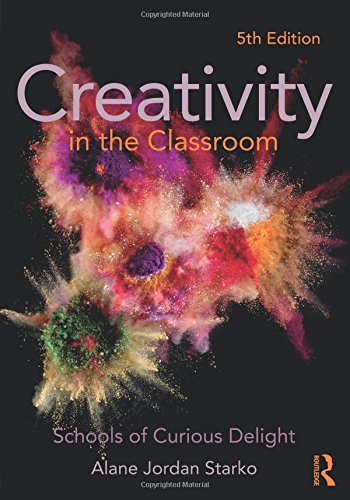 Creativity in the Classroom: Schools of Curious Delight - 5th Edition