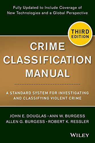 Crime Classification Manual: A Standard System for Investigating and Classifying Violent Crime - 3rd Edition