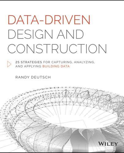Data Driven Design And Construction 25 Strategies For Capturing Analyz ...
