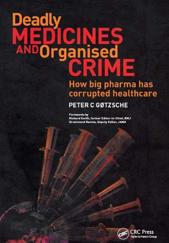 Deadly Medicines and Organised Crime: How big pharma has corrupted healthcare - 1st Edition