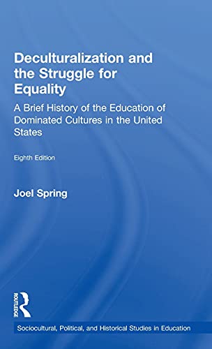 Deculturalization and the Struggle for Equality: A Brief History of the Education of Dominated Cultures in the United States - 8th Edition