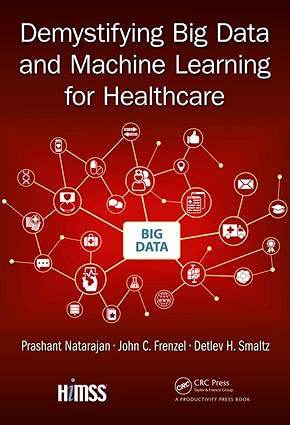 Demystifying big data and machine learning for healthcare - 1st Edition