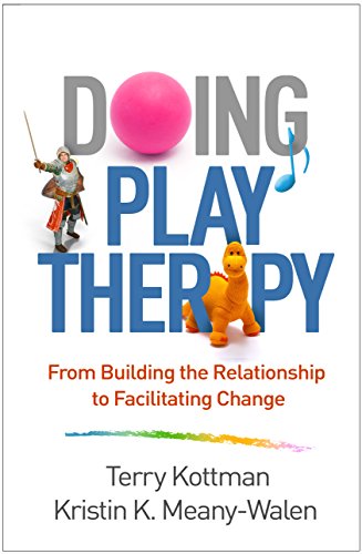 Doing Play Therapy: From Building the Relationship to Facilitating Change - 1st Edition