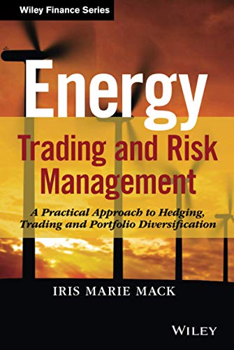 Energy Trading and Risk Management: A Practical Approach to Hedging, Trading and Portfolio Diversification - 1st Edition