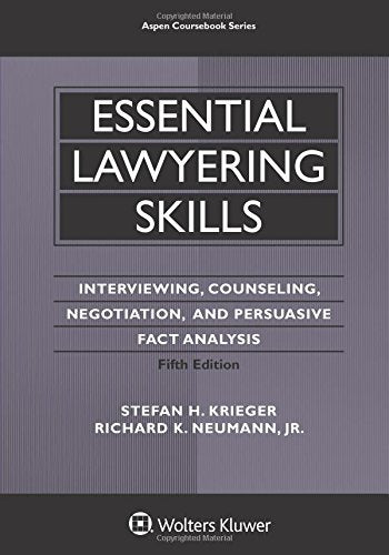 Essential lawyering skills interviewing, counseling, negotiation, and persuasive fact analysis - 5th Edition
