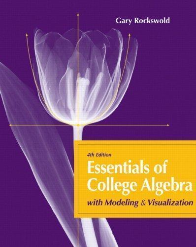 Essentials Of College Algebra With Modeling And Visualization 4Th Edition