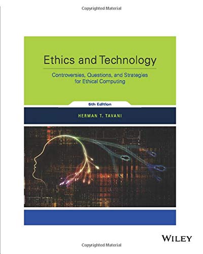 Ethics and Technology: Controversies, Questions, and Strategies for Ethical Computing, 5th Edition 5th Edition