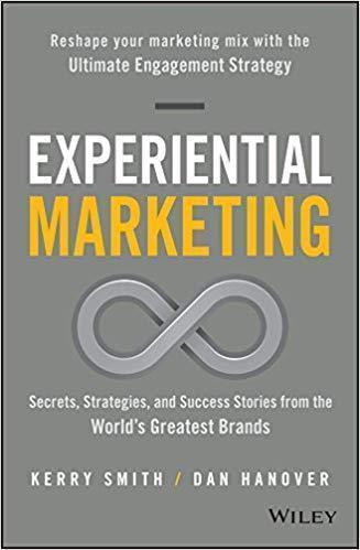 Experiential Marketing Secrets Strategies And Success Stories From The Worlds Greatest Brands