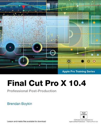 Final Cut Pro X 10.4 - Apple Pro Training Series: Professional Post-Production 1st Edition