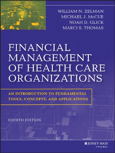 Financial Management of Health Care Organizations: An Introduction to Fundamental Tools, Concepts and Applications - 4th Edition