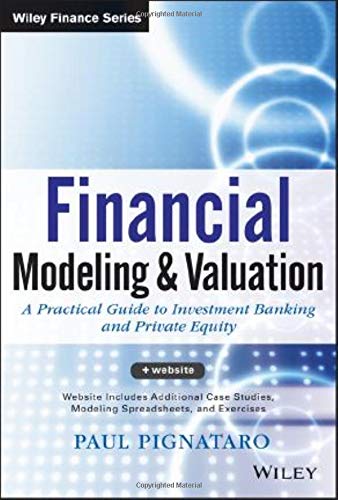 Financial Modeling and Valuation_ A Practical Guide to Investment Banking and Private Equity - 1st Edition