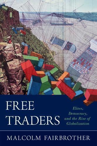 Free Traders Elites Democracy And The Rise Of Globalization In North America