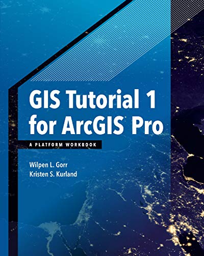 GIS Tutorial 1 for Arcgis Pro: A Platform Workbook - 1st Edition