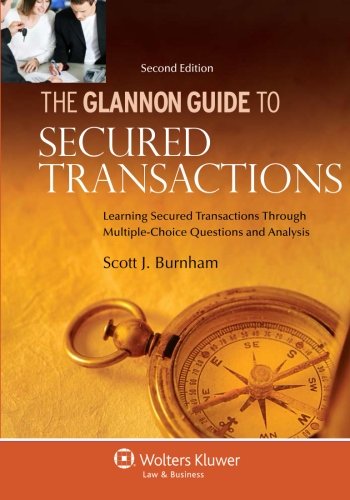 Glannon Guide to Secured Transactions: Learning Secured Transactions Through Multiple-Choice Questions and Analysis