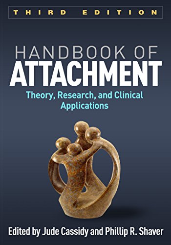 Handbook of Attachment, Third Edition: Theory, Research, and Clinical Applications - 3rd Edition