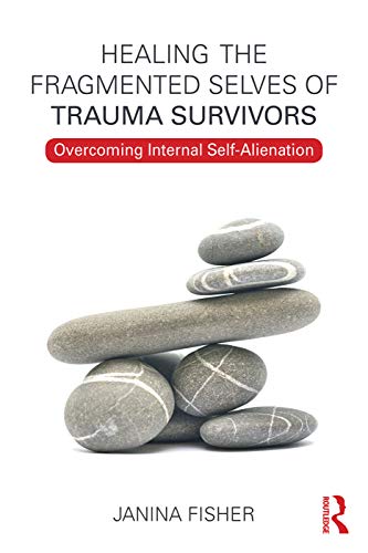 Healing the Fragmented Selves of Trauma Survivors: Overcoming Internal Self-Alienation - 1st Edition