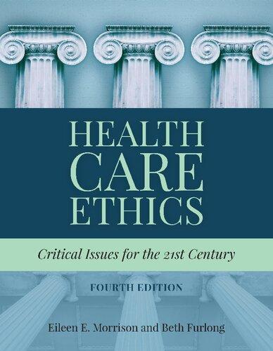 Health Care Ethics Critical Issues For The 21St Century 4Th Edition