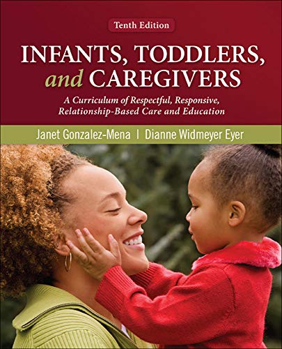 Infants, toddlers, and caregivers a curriculum of respectful, responsive, relationship-based care and education - 10th Edition