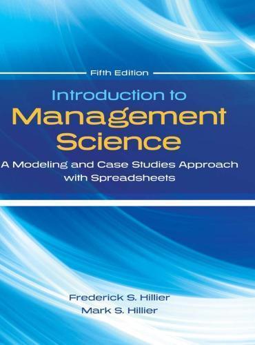 Introduction To Management Science A Modeling And Case Studies Approach With Spreadsheets 5Th Edition