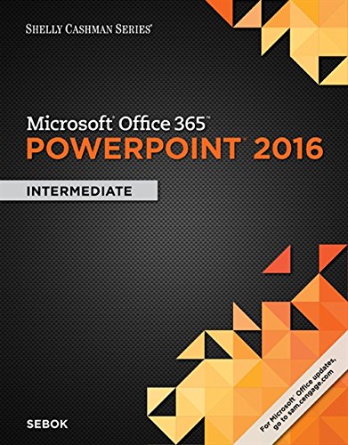 Microsoft Office 365 &amp; PowerPoint 2016: Intermediate (Shelly Cashman Series) - 1st Edition