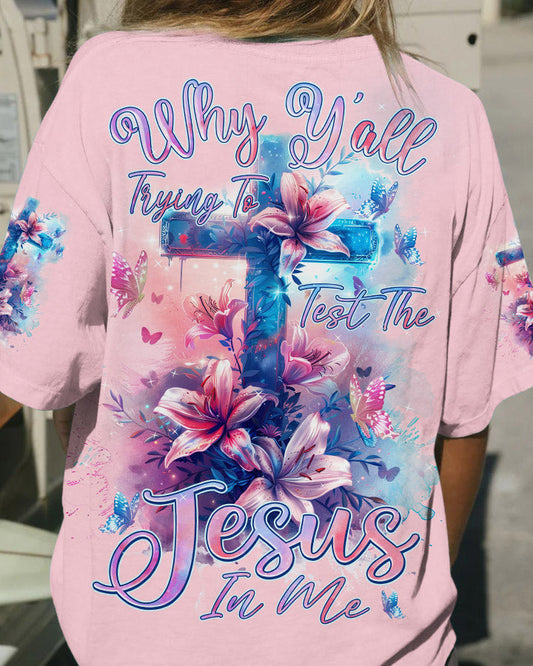 Why Y'all Trying To Test The Jesus In Me Women's All Over Print Shirt - Tlnz1603241