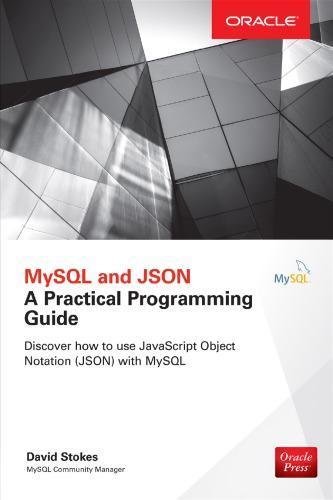 Mysql And Json A Practical Programming Guide Edition