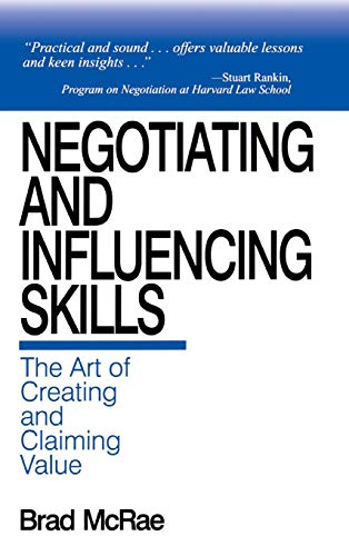 Negotiating and Influencing Skills: The Art of Creating and Claiming Value - 1st Edition
