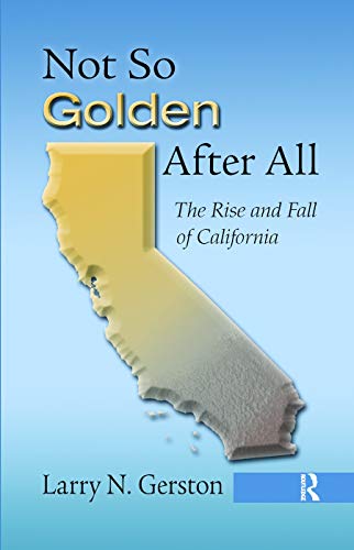 Not So Golden After All: The Rise and Fall of California - 1st Edition