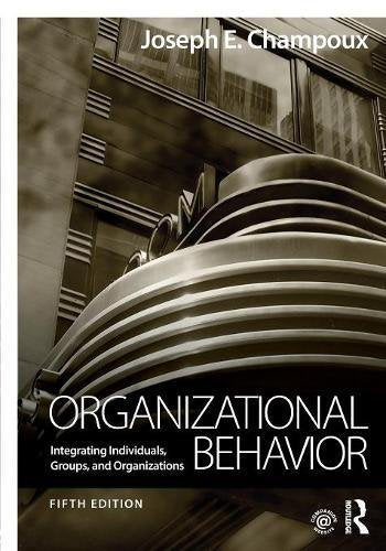 Organizational Behavior: Integrating Individuals, Groups, and Organizations - 5th Edition