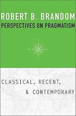 Perspectives On Pragmatism Classical Recent And Contemporary