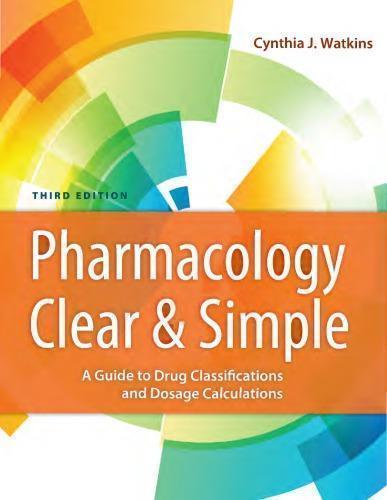 Pharmacology Clear And Simple A Guide To Drug Classifications And Dosage Calculations 3Rd Edition