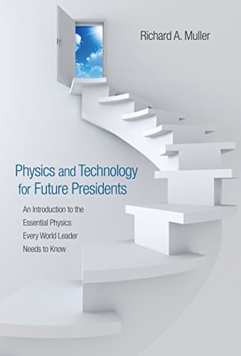 Physics and Technology for Future Presidents: An Introduction to the Essential Physics Every World Leader Needs to Know - 1st Edition