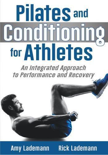 Pilates Conditioning For Athletes An Integrated Approach To Performance And Recovery