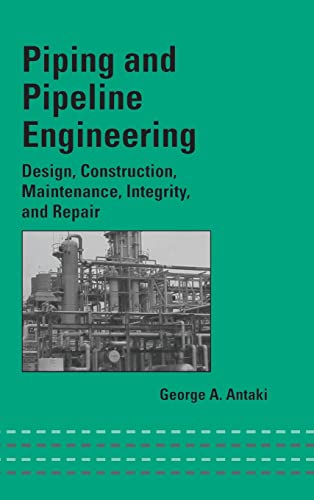 Piping and Pipeline Engineering: Design, Construction, Maintenance, Integrity, and Repair