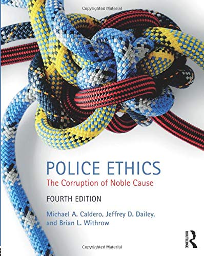 Police Ethics: The Corruption of Noble Cause 4th Edition