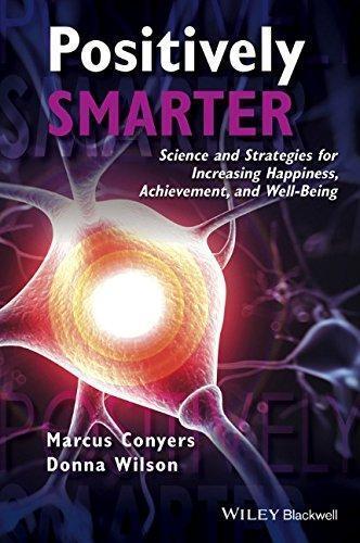 Positively Smarter Science And Strategies For Increasing Happiness Achievement And Well Being