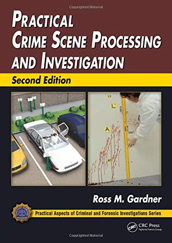 Practical Crime Scene Processing and Investigation (Practical Aspects of Criminal and Forensic Investigations) 2nd Edition