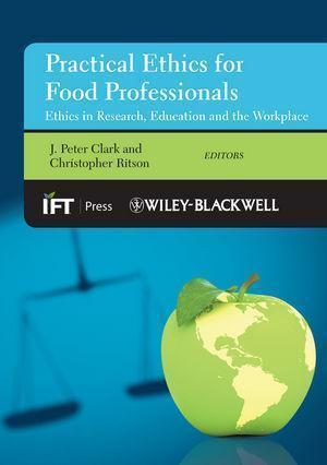 Practical Ethics For Food Professionals Ethics In Research Education And The Workplace