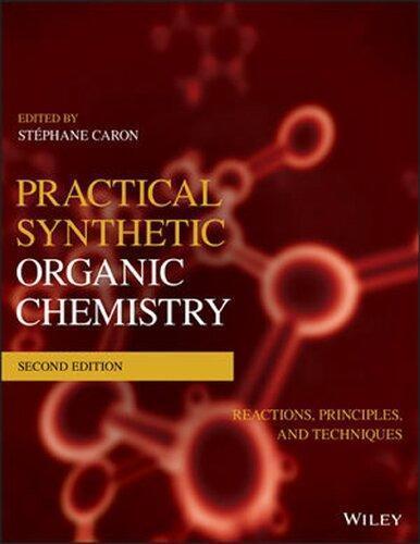 Practical Synthetic Organic Chemistry Reactions Principles And Techniques 2Nd Edition