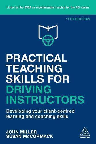 Practical Teaching Skills For Driving Instructors Developing Your Client Centred Learning And Coaching Skills 11Th Edition