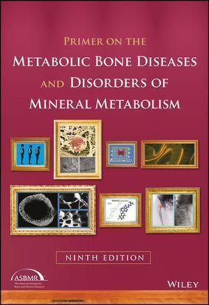 Primer On The Metabolic Bone Diseases And Disorders Of Mineral Metabolism 9Th Edition