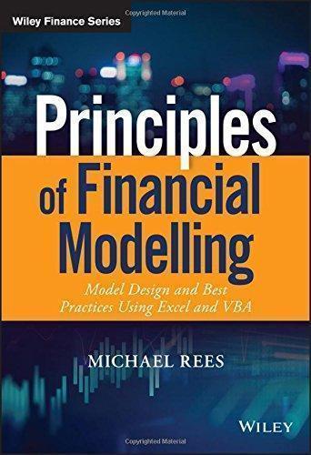 Principles Of Financial Modelling Model Design And Best Practices Using Excel And Vba