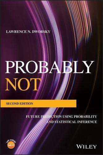 Probably Not Future Prediction Using Probability And Statistical Inference 2Nd Edition