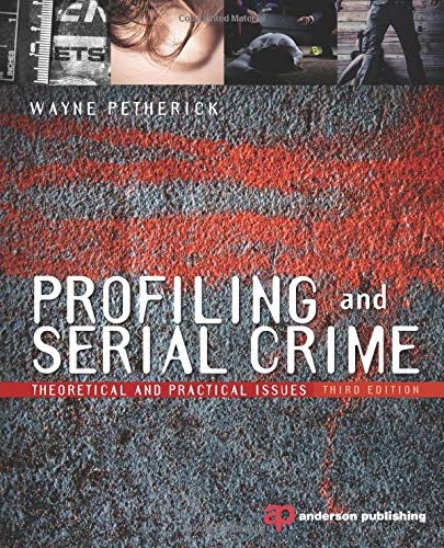 Profiling and Serial Crime, Third Edition: Theoretical and Practical I ...