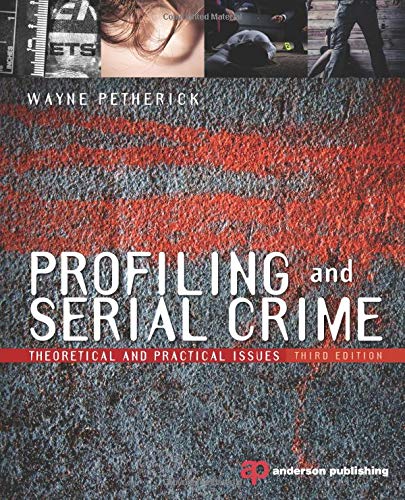 Profiling and Serial Crime, Third Edition: Theoretical and Practical Issues