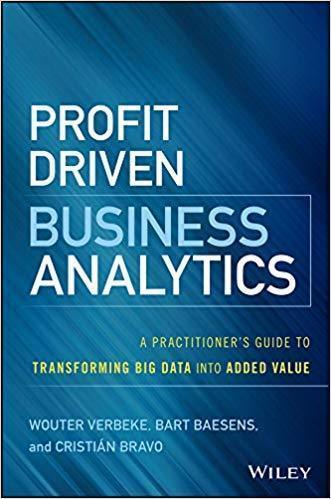 Profit Driven Business Analytics A Practitioners Guide To Transforming Big Data Into Added Value