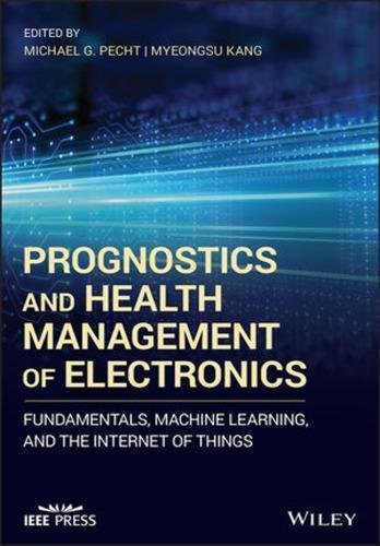 Prognostics And Health Management Of Electronics Fundamentals Machine Learning And Internet Of Things