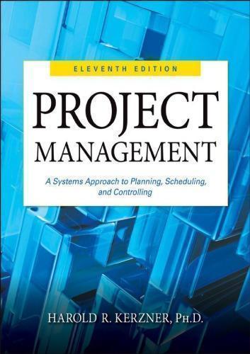 Project Management A Systems Approach To Planning Scheduling And Controlling