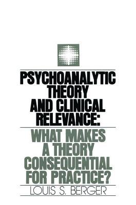 Psychoanalytic Theory And Clinical Relevance What Makes A Theory Consequential For Practice