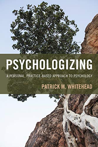 Psychologizing: A Personal, Practice-Based Approach to Psychology - 1st Edition